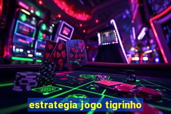 estrategia jogo tigrinho